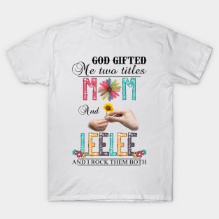 Vintage God Gifted Me Two Titles Mom And Leelee Wildflower Hands Flower Happy Mothers Day T-Shirt